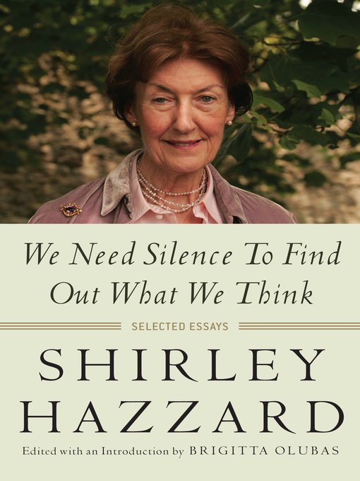 Title details for We Need Silence to Find Out What We Think by Shirley Hazzard - Available